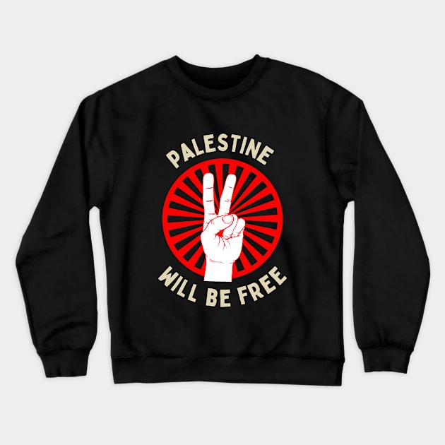 Palestine Will Be Free Love Peace Gaza Under Attack Jerusalem Palestina Palestine Will Be Free Save Palestine Arab Save Gaza Zionist Zionism Crewneck Sweatshirt by EpsilonEridani